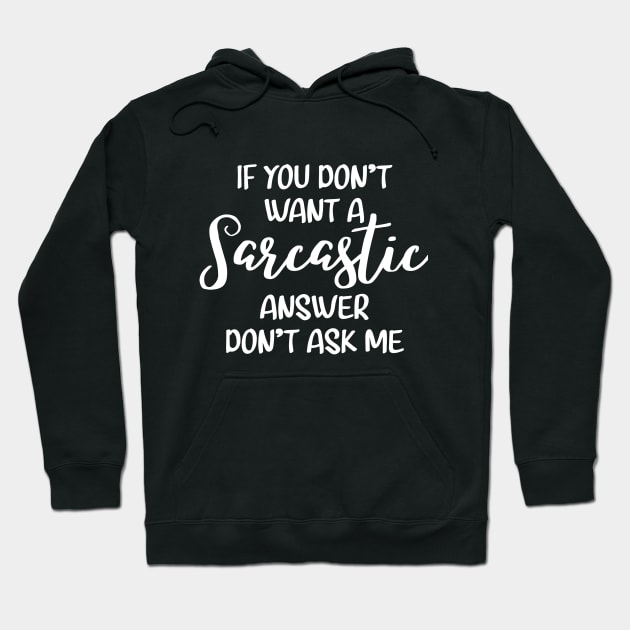 If you don't want a sarcastic answer don't ask me Hoodie by colorbyte